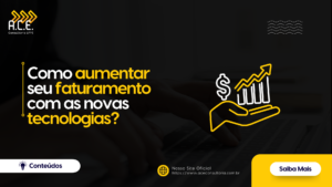 Como aumentar seu faturamento com as Novas tecnologias