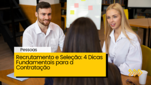 Recrutamento e seleção: 4 dicas fundamentais para a contratação